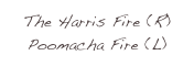 The Harris Fire (R) Poomacha Fire (L)