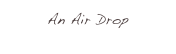 An Air Drop